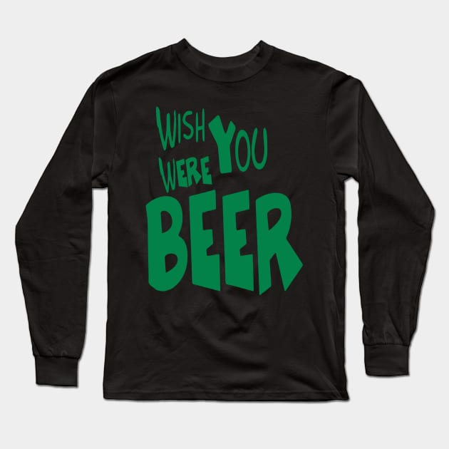 Wish You Were Beer T-shirt | Beer Drink Shirt Long Sleeve T-Shirt by Bersama Star